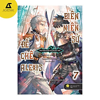 Sách - Biên Niên Sử Đế Chế Alexis: Kiêu Hùng Rung Chuyển Đất Trời (Tập 7)