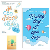 Combo Buông Tay Để Con Bay – Giải Pháp Để Con Tự Lập Và Mẹ Tự Do và  Để Con Được Chích –