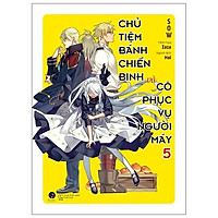 Chủ Tiệm Bánh Chiến Binh Và Cô Phục Vụ Người Máy - Tập 5 - Bản Đặc Biệt - Tặng Kèm Bookmark