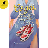 Sách - Cô Gái, Bạn Sống Quá Cứng Nhắc Rồi Đấy!
