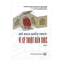 Đồ Hoạ Kiến Trúc, Vẽ Kỹ Thuật Kiến Trúc (Tập 1)