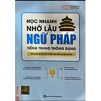 Học Nhanh Nhớ Lâu Ngữ Pháp Tiếng Trung Thông Dụng - Ứng Dụng Sơ Đồ Tư Duy Trong Giao Tiếp Và Luyện Thi HSK