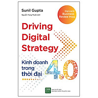 Driving Digital Strategy - Kinh Doanh Trong Thời Đại 4.0 (tái bản 2022) - Sunil Gupta