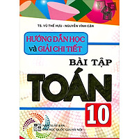 Hướng Dẫn Học Và Giải Chi Tiết Bài Tập Toán 10 (Tái bản 2020)