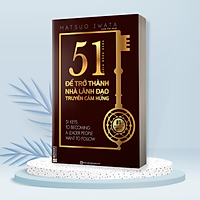 51 Chìa khóa vàng để trở thành nhà lãnh đạo truyền cảm hứng