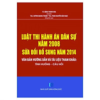 Luật Thi Hành Án Dân Sự Năm 2008 Sửa Đổi Bổ Sung Năm 2014- Văn Bản Hướng Dẫn Và Tài Liệu Tham Khảo- Tình Huống- Câu Hỏi