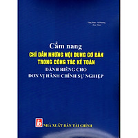 CẨM NANG CHỈ DẪN NHỮNG NỘI DUNG CƠ BẢN TRONG CÔNG TÁC KẾ TOÁN DÀNH RIÊNG CHO ĐƠN VỊ HÀNH CHÍNH SỰ NGHIỆP