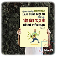 Tranh động lực trang trí phòng làm việc - Kẻ nào tin rằng tiền bạc làm được mọi sự thì kẻ đấy dám làm mọi sự để có tiền bạc (Dante) - DL249