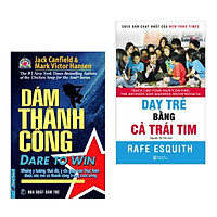 Combo Kĩ Năng Sống Bán Chạy Nhất Hiện Nay: Dám Thành Công – Dare To Win + Dạy Trẻ Bằng Cả