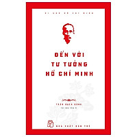 Di Sản Hồ Chí Minh – Đến Với Tư Tưởng Hồ Chí Minh