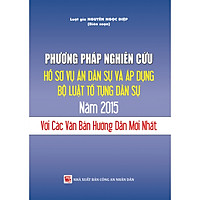 Phương Pháp Nghiên Cứu Hồ Sơ Vụ Án Dân Sự Và Áp Dụng Bộ Luật Tố Tụng Dân Sự 2015 Với Các Văn Bản Hướng Dẫn Mới Nhất
