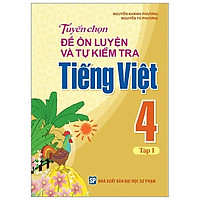 Tuyển Chọn Đề Ôn Luyện Và Tự Kiểm Tra Tiếng Viêt 4 - Tập 1 (2019)