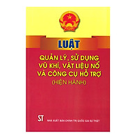 Luật Quản Lý, Sử Dụng Vũ Khí, Vật Liệu Nổ Và Công Cụ Hỗ Trợ (Hiện Hành)