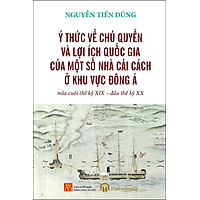 Ý Thức Về Chủ Quyền Và Lợi Ích Quốc Gia Của Một Số Nhà Cải Cách Ở Khu Vực Đông Á Nửa Cuối Thế Kỷ XIX - Đầu Thế Kỷ XX