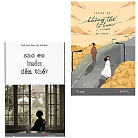 Combo 2Q: Sao Em Buồn Đến Thế? + Chúng Ta Không Thể Là Bạn ( Tặng Kèm Bookmark Thiết Kế )
