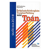 Ôn Tập Luyện Thi Trắc Nghiệm Trung Học Phổ Thông Môn Toán 2018