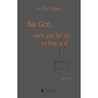 Sài Gòn, một góc ký ức và bây giờ (tạp văn về Sài Gòn)