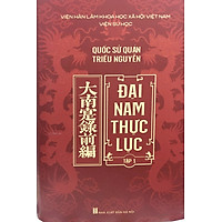 ĐẠI NAM THỰC LỤC - Bộ chính sử quy mô và giá trị nhất của nhà Nguyễn