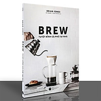 Sách - Brew - Tuyệt Đỉnh Cà Phê Tại Nhà
