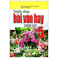 Tuyển Chọn Bài Văn Hay Chọn Lọc 5