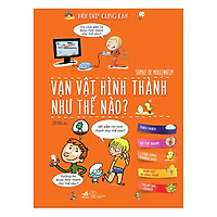 Hỏi Đáp Cùng Em - Vạn Vật Hình Thành Như Thế Nào