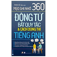 Mẹo Ghi Nhớ 360 Động Từ Bất Quy Tắc Và Cách Dùng Thì Tiếng Anh
