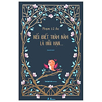 Nếu Biết Trăm Năm Là Hữu Hạn (Tái Bản 2018) (Bìa Cứng)