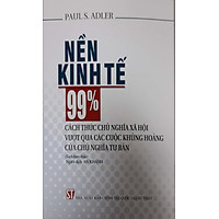 Nền Kinh Tế 99%: Cách Thức Chủ Nghĩa Xã Hội Vượt Qua Các Cuộc Khủng Hoảng Của Chủ Nghĩa Tư Bản (Sách tham khảo)