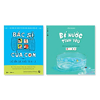 Combo 2 cuốn: Bể Nước Tình Yêu + Bác Sĩ Của Con