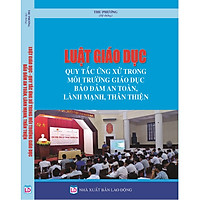 Luật Giáo Dục – Quy Tắc Ứng Xử Trong Môi Trường Giáo Dục Bảo Đảm An Toàn, Lành Mạnh, Thân