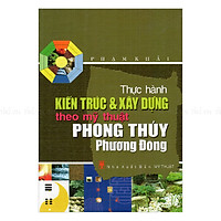 Thực Hành Kiến Trúc & Xây Dựng Theo Mỹ Thuật Phong Thủy Phương Đông