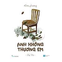Sách Đơn Phương - Anh Không Thương Em (Tái bản năm 2021)