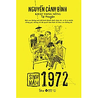Sinh Năm 1972 - Khát Vọng Sống (Tự truyện Nguyễn Cảnh Bình)