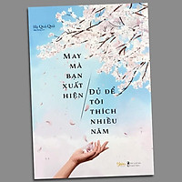Sách - May Mà Bạn Xuất Hiện, Đủ Để Tôi Thích Nhiều Năm (Kèm Bookmark)