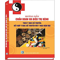 HƯỚNG DẪN CHẨN ĐOÁN VÀ ĐIỀU TRỊ BỆNH THEO Y HỌC CỔ TRUYỀN, KẾT HỢP VỚI Y HỌC HIỆN ĐẠI