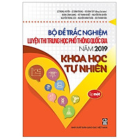 Bộ Đề Trắc Nghiệm Luyện Thi Trung Học Phổ Thông Quốc Gia Năm 2019 – Môn Khoa Học Tự Nhiên