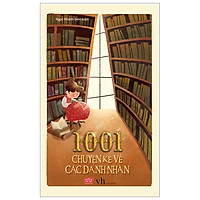1001 Chuyện Kể Về Các Danh Nhân (Tái Bản)