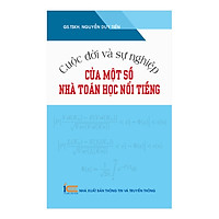 Cuộc Đời Và Sự Nghiệp Của Một Số Nhà Toán Học Nổi Tiếng