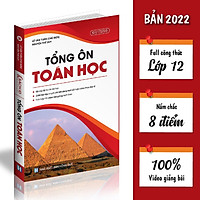 (Pre-oder) - Sách Tổng Ôn Toán Học 12 - Ôn Thi THPT Quốc Gia 2022