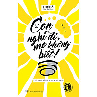 Con Nghĩ Đi, Mẹ Không Biết!
