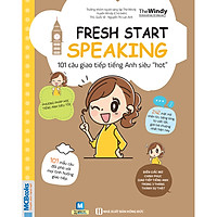 Fresh Start Speaking - 101 Câu Giao Tiếp Tiếng Anh Siêu "Hot" (Tặng Kèm Bút Hoạt Hình Cực Xinh)