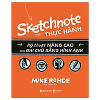 Sketchnote Thực Hành - Kỹ Thuật Nâng Cao Cho Ghi Chú Bằng Hình Ảnh ( Tặng Bookmark Tuyệt Đẹp )