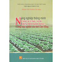 Nông Nghiệp Thông Minh Thích Ứng Với Biến Đổi Khí Hậu: Trường Hợp Nghiên Cứu Tỉnh Lâm Đồng (Sách Chuyên Khảo)