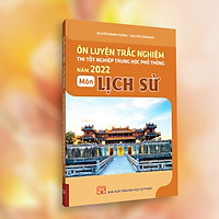 Ôn Luyện Trắc Nghiệm Thi Tốt Nghiệp Trung Học Phổ Thông Năm 2022 Môn Lịch Sử