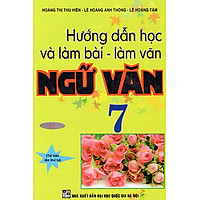 Hướng Dẫn Học Và Làm Bài – Làm Văn Ngữ Văn Lớp 7 (Tập 2)