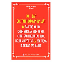 Hỏi – Đáp Các Tình Huống Pháp Luật Về Bảo Trợ Xã Hội – Chính Sách An Sinh Xã Hội, Chính Sách Người Cao Tuổi, Người Khuyết Tật Và Đối Tượng Được Bảo Trợ Xã Hội