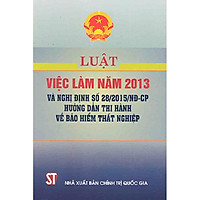 Sách Luật Việc Làm Năm 2013 Và Nghị Định Số 28/2015/NĐ-CP Hướng Dẫn Thi Hành Về Bảo Hiểm Thất Nghiệp
