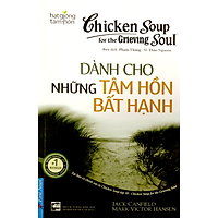 Chicken Soup For The Soul – Dành Cho Những Tâm Hồn Bất Hạnh (Tái Bản 2017)