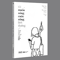 Sách - Tôi Muốn Sống Cuộc Sống Bình Thường - Nhưng Sống Bình Thường Cũng Rất Khốc Liệt