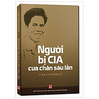 Người Bị CIA Cưa Chân Sáu Lần (Tái Bản 2018)